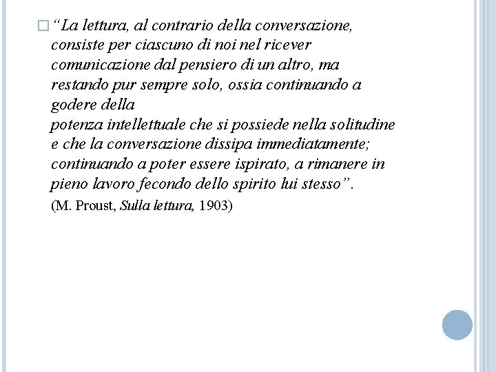 � “La lettura, al contrario della conversazione, consiste per ciascuno di noi nel ricever