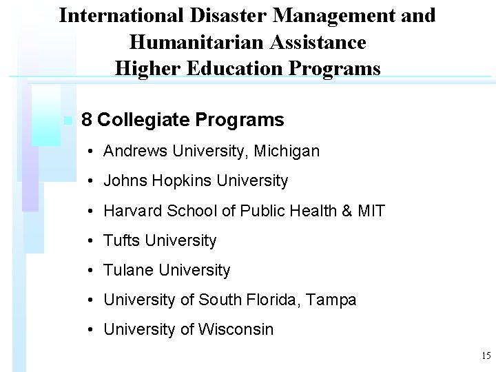 International Disaster Management and Humanitarian Assistance Higher Education Programs n 8 Collegiate Programs •