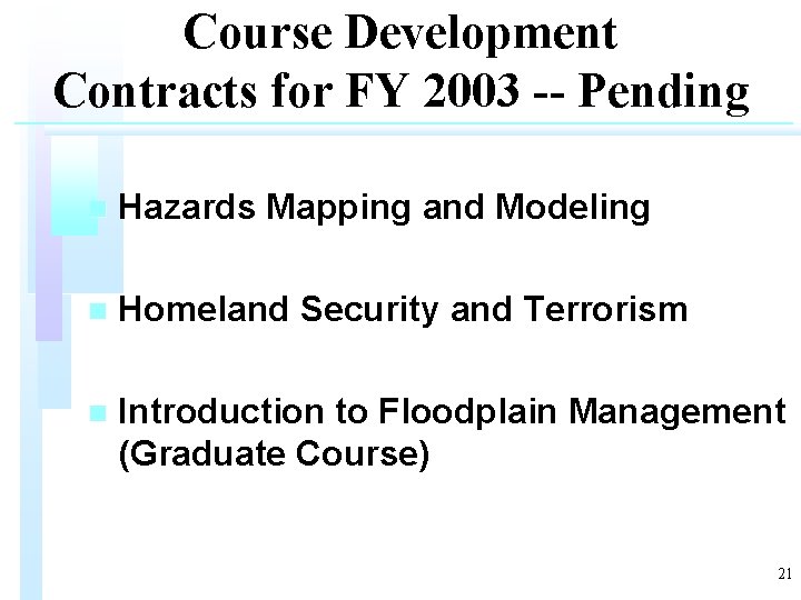 Course Development Contracts for FY 2003 -- Pending n Hazards Mapping and Modeling n