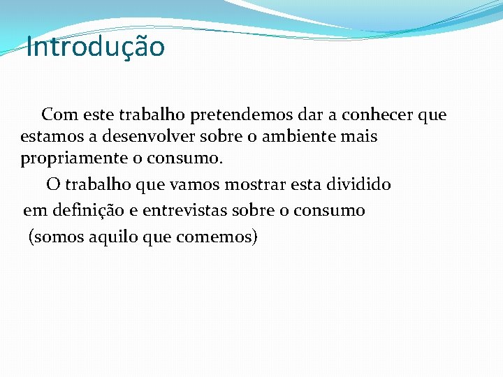 Introdução Com este trabalho pretendemos dar a conhecer que estamos a desenvolver sobre o