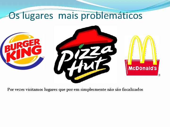 Os lugares mais problemáticos Por vezes visitamos lugares que por em simplesmente não são