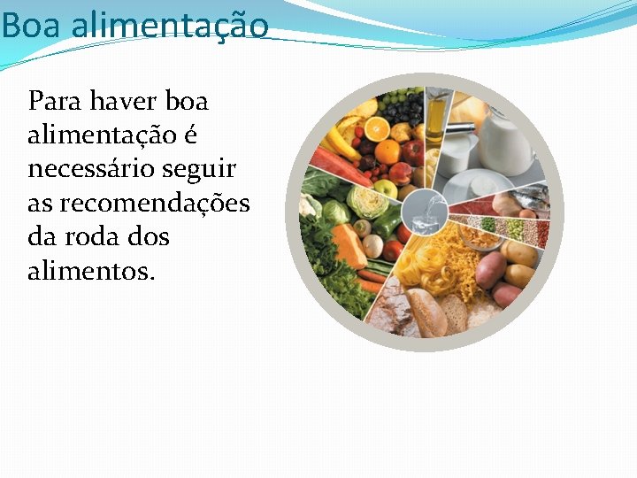 Boa alimentação Para haver boa alimentação é necessário seguir as recomendações da roda dos