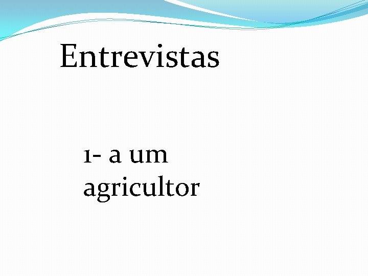 Entrevistas 1 - a um agricultor 