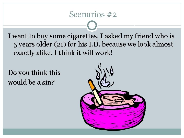 Scenarios #2 I want to buy some cigarettes, I asked my friend who is