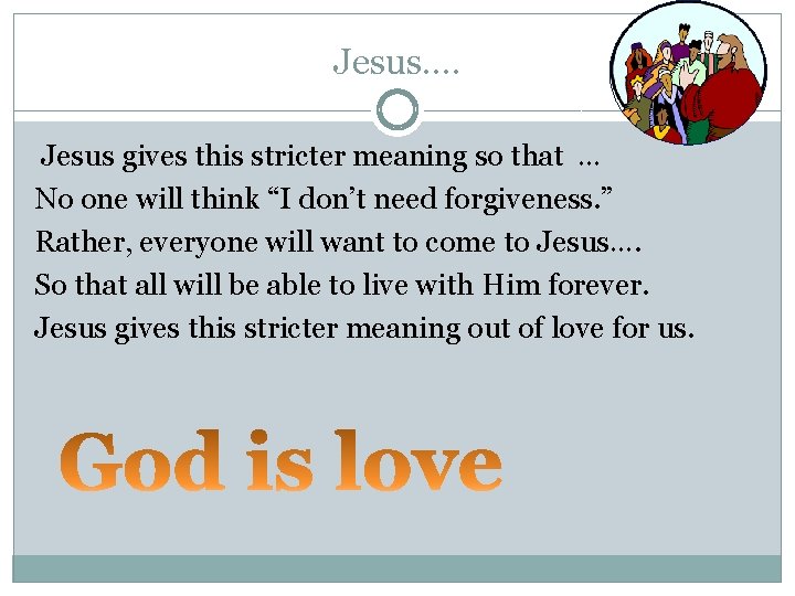 Jesus…. Jesus gives this stricter meaning so that … No one will think “I