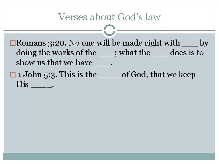 Verses about God’s law �Romans 3: 20. No one will be made right with