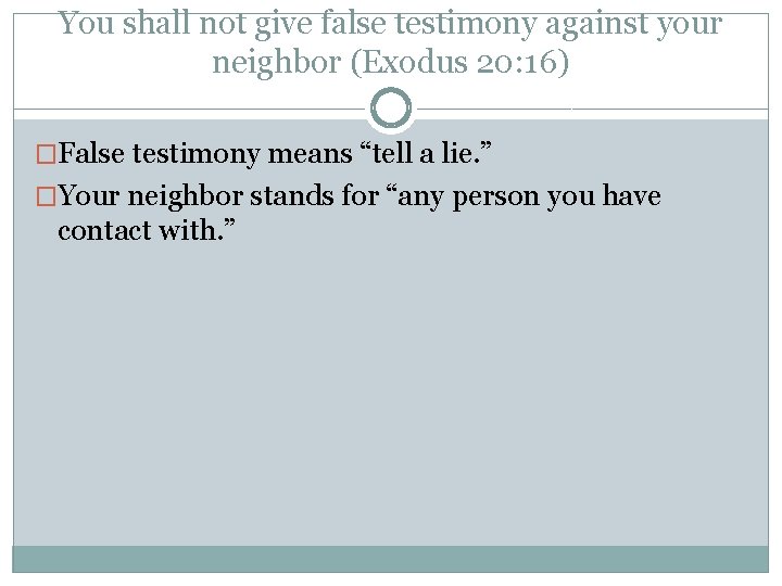 You shall not give false testimony against your neighbor (Exodus 20: 16) �False testimony