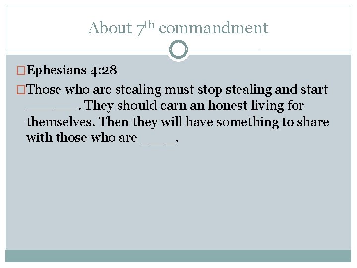 About 7 th commandment �Ephesians 4: 28 �Those who are stealing must stop stealing