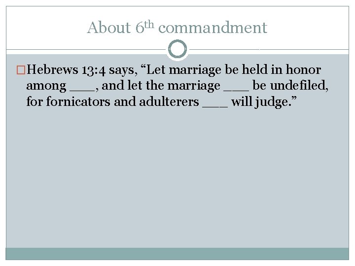 About 6 th commandment �Hebrews 13: 4 says, “Let marriage be held in honor