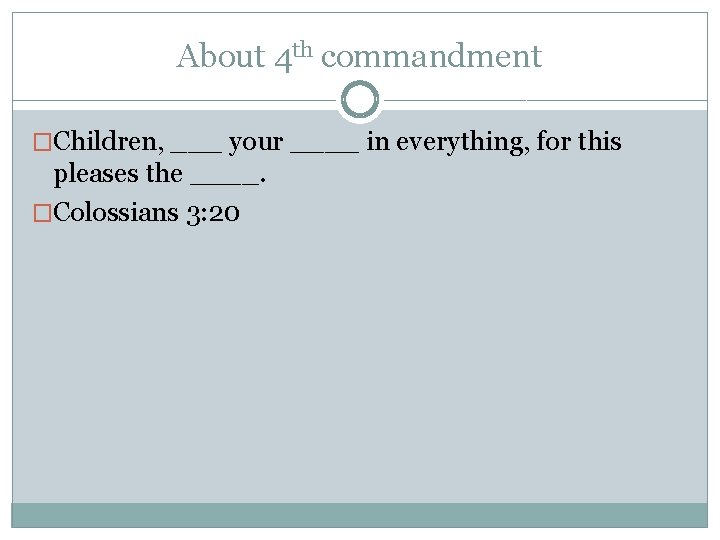 About 4 th commandment �Children, ___ your ____ in everything, for this pleases the