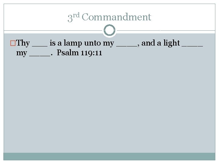 3 rd Commandment �Thy ___ is a lamp unto my ____, and a light