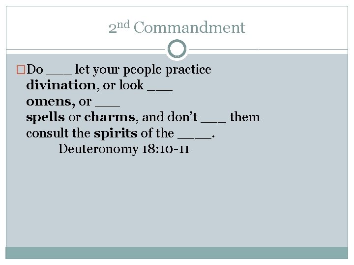 2 nd Commandment �Do ___ let your people practice divination, or look ___ omens,