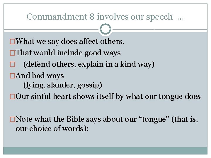 Commandment 8 involves our speech … �What we say does affect others. �That would