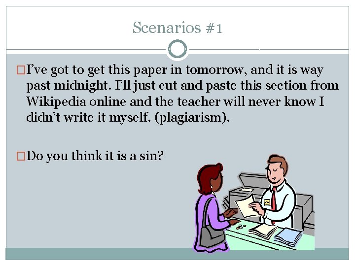 Scenarios #1 �I’ve got to get this paper in tomorrow, and it is way