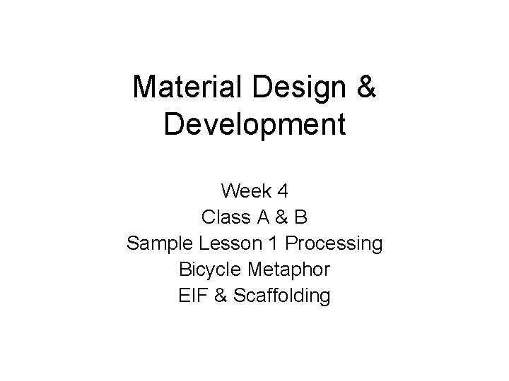 Material Design & Development Week 4 Class A & B Sample Lesson 1 Processing