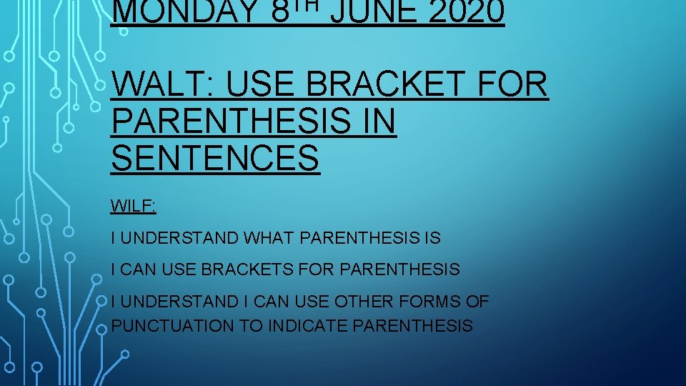 MONDAY 8 TH JUNE 2020 WALT: USE BRACKET FOR PARENTHESIS IN SENTENCES WILF: I