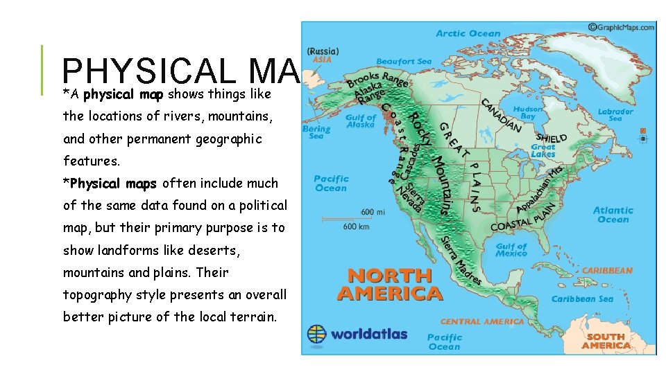 PHYSICAL MAPS *A physical map shows things like the locations of rivers, mountains, and