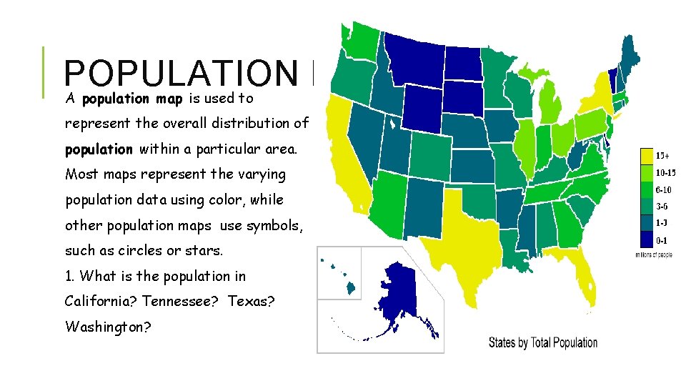 POPULATION MAPS A population map is used to represent the overall distribution of population