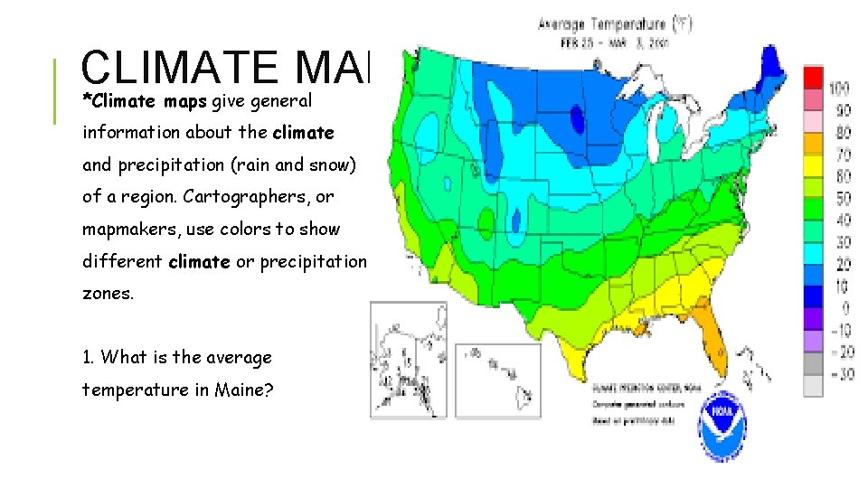 CLIMATE MAPS *Climate maps give general information about the climate and precipitation (rain and