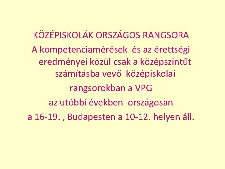 KÖZÉPISKOLÁK ORSZÁGOS RANGSORA A kompetenciamérések és az érettségi eredményei közül csak a középszintűt számításba