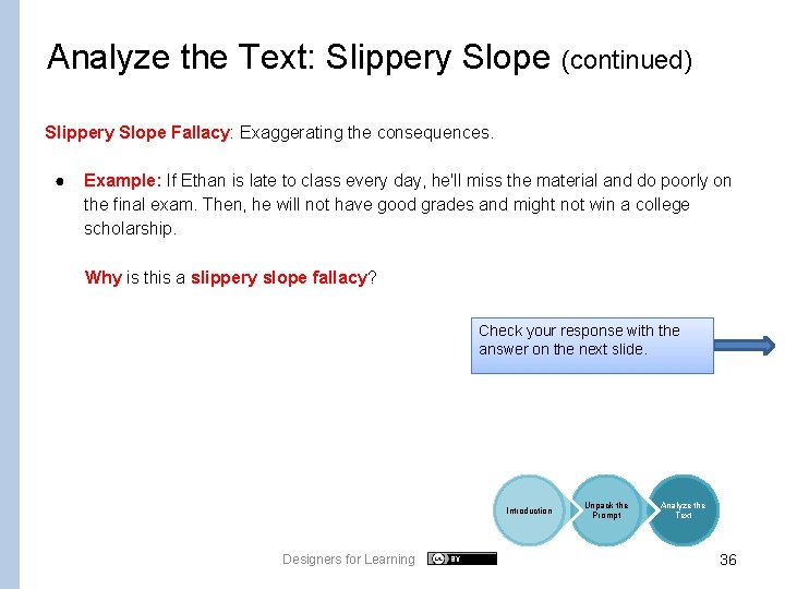 Analyze the Text: Slippery Slope (continued) Slippery Slope Fallacy: Exaggerating the consequences. ● Example: