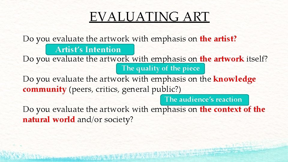 EVALUATING ART Do you evaluate the artwork with emphasis on the artist? Artist’s Intention