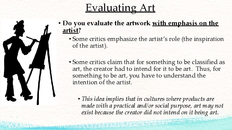 Evaluating Art • Do you evaluate the artwork with emphasis on the artist? •
