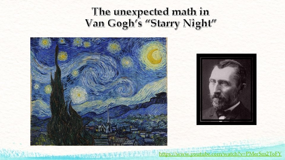 The unexpected math in Van Gogh’s “Starry Night” https: //www. youtube. com/watch? v=PMer. Sm