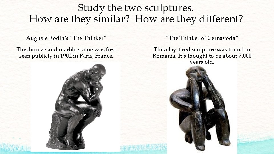 Study the two sculptures. How are they similar? How are they different? Auguste Rodin’s