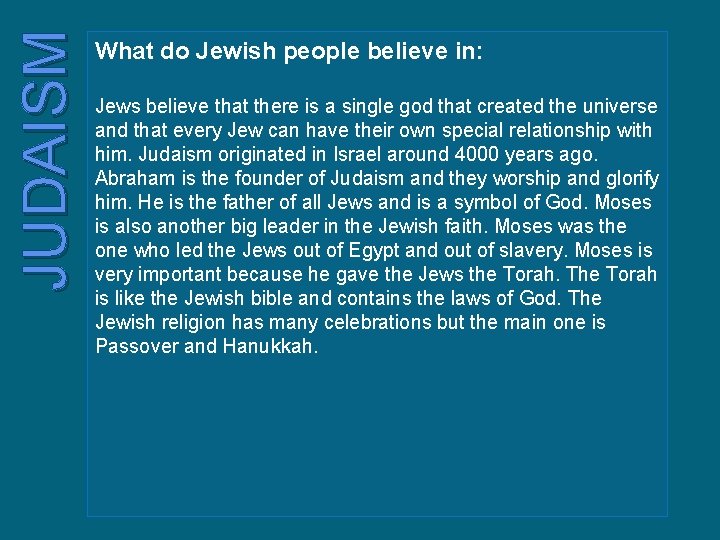 JUDAISM What do Jewish people believe in: Jews believe that there is a single