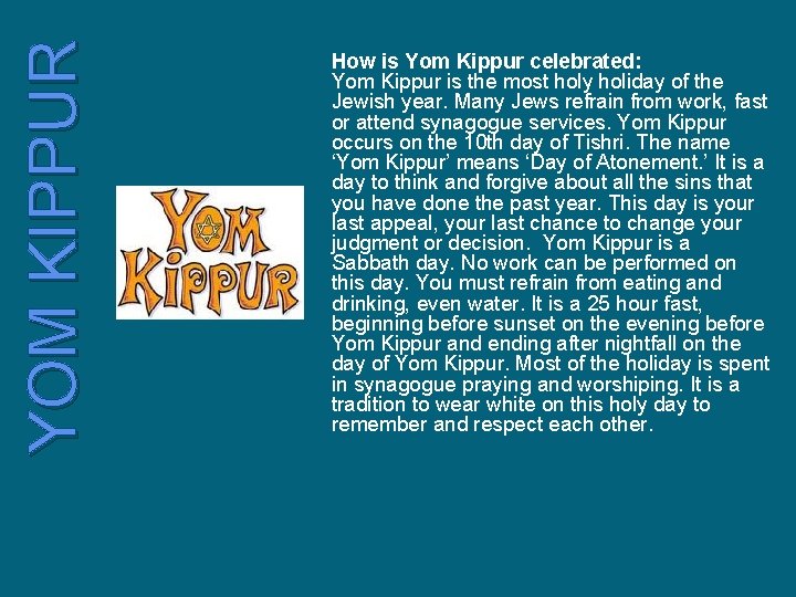 YOM KIPPUR How is Yom Kippur celebrated: Yom Kippur is the most holy holiday