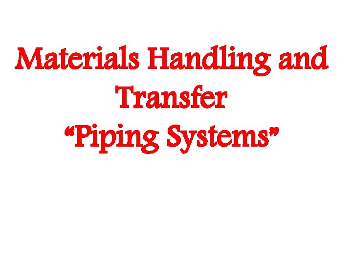 Materials Handling and Transfer “Piping Systems” 