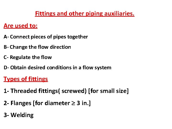 Fittings and other piping auxiliaries. Are used to: A- Connect pieces of pipes together