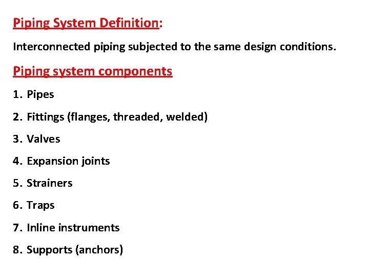 Piping System Definition: Interconnected piping subjected to the same design conditions. Piping system components