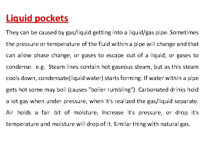 Liquid pockets They can be caused by gas/liquid getting into a liquid/gas pipe. Sometimes