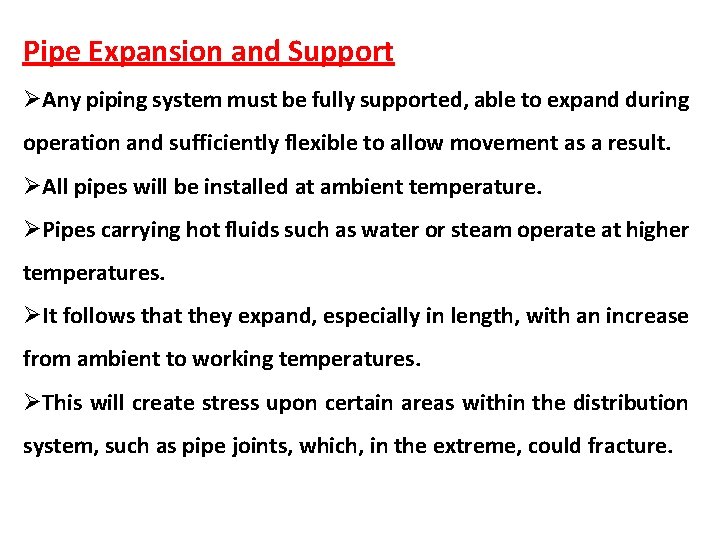 Pipe Expansion and Support ØAny piping system must be fully supported, able to expand