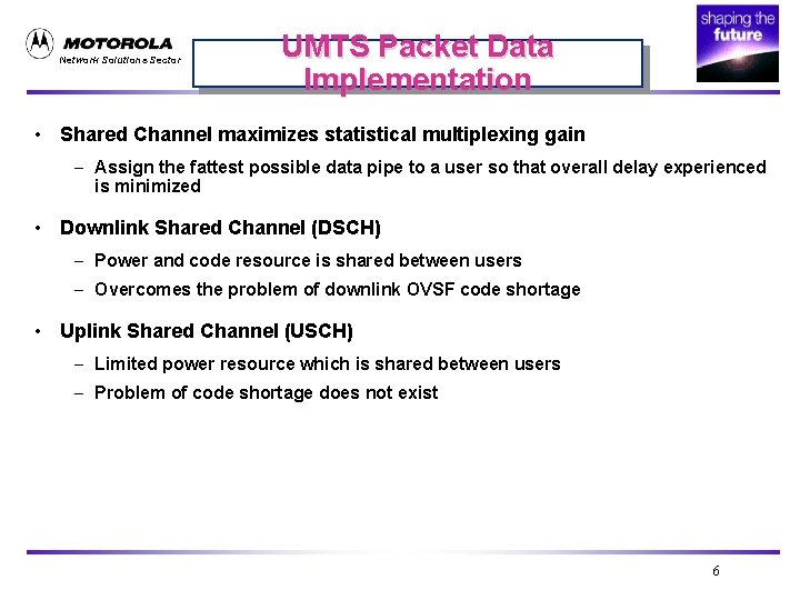 Network Solutions Sector UMTS Packet Data Implementation • Shared Channel maximizes statistical multiplexing gain