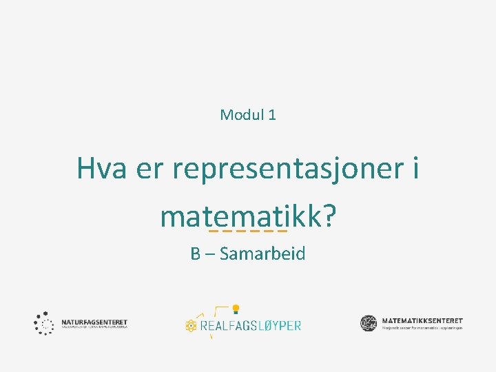 Modul 1 Hva er representasjoner i matematikk? B – Samarbeid 