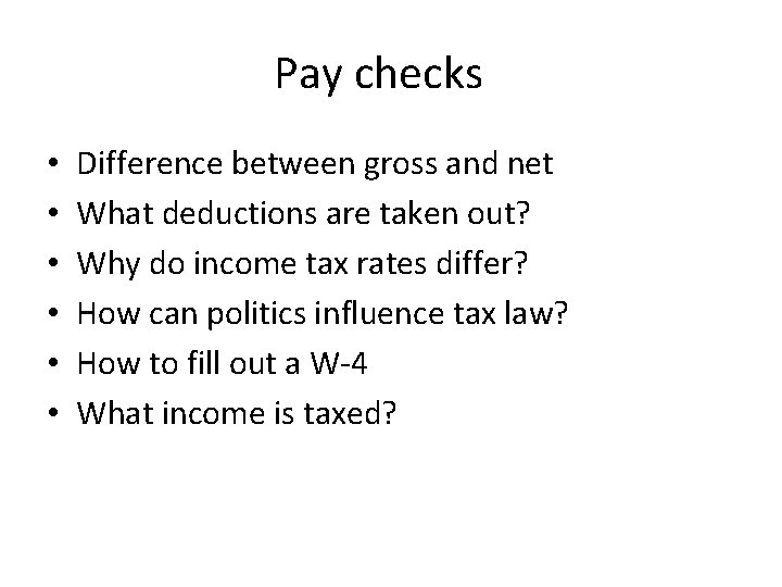 Pay checks • • • Difference between gross and net What deductions are taken