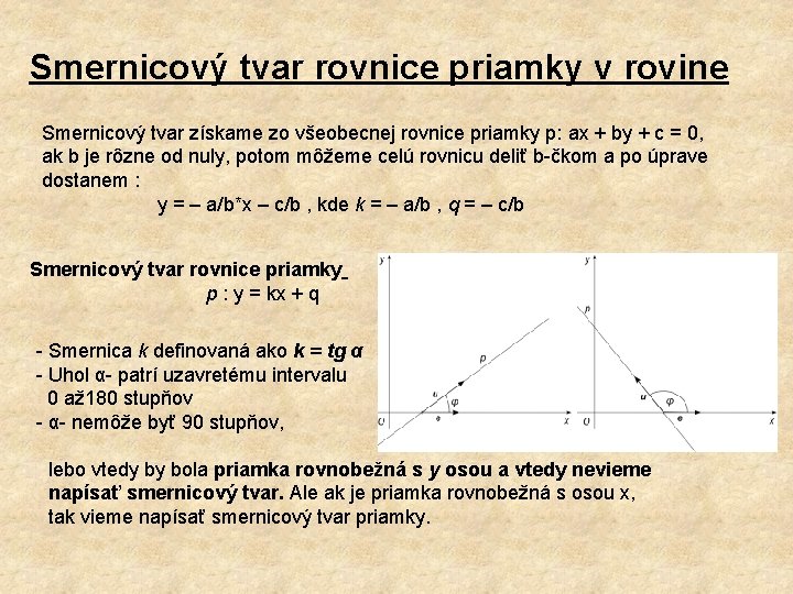 Smernicový tvar rovnice priamky v rovine Smernicový tvar získame zo všeobecnej rovnice priamky p: