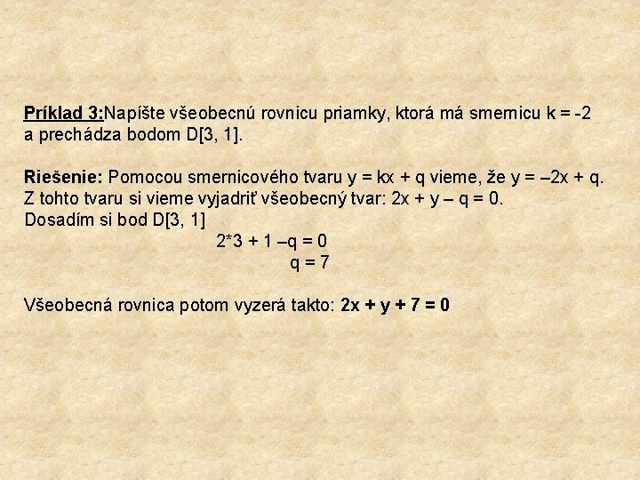 Príklad 3: Napíšte všeobecnú rovnicu priamky, ktorá má smernicu k = 2 a prechádza