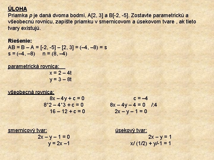 ÚLOHA Priamka p je daná dvoma bodmi, A[2, 3] a B[ 2, 5]. Zostavte