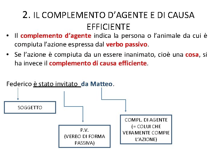 2. IL COMPLEMENTO D’AGENTE E DI CAUSA EFFICIENTE • Il complemento d’agente indica la