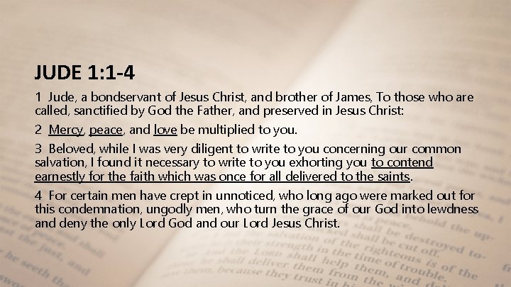 JUDE 1: 1 -4 1 Jude, a bondservant of Jesus Christ, and brother of