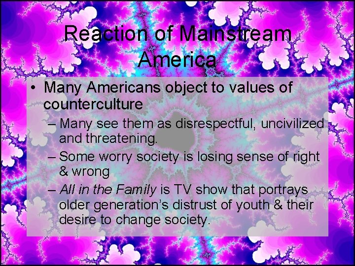 Reaction of Mainstream America • Many Americans object to values of counterculture – Many Reaction of Mainstream America • Many Americans object to values of counterculture – Many