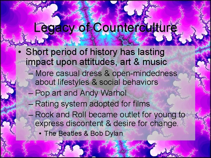 Legacy of Counterculture • Short period of history has lasting impact upon attitudes, art Legacy of Counterculture • Short period of history has lasting impact upon attitudes, art