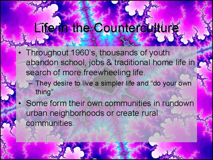Life in the Counterculture • Throughout 1960’s, thousands of youth abandon school, jobs & Life in the Counterculture • Throughout 1960’s, thousands of youth abandon school, jobs &