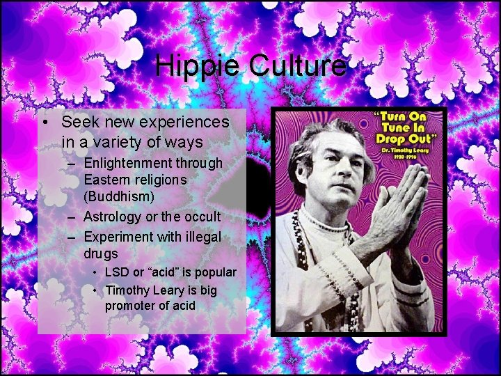 Hippie Culture • Seek new experiences in a variety of ways – Enlightenment through Hippie Culture • Seek new experiences in a variety of ways – Enlightenment through