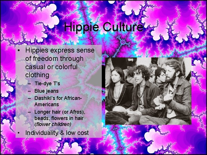 Hippie Culture • Hippies express sense of freedom through casual or colorful clothing – Hippie Culture • Hippies express sense of freedom through casual or colorful clothing –