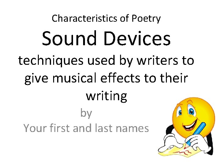 Characteristics of Poetry Sound Devices techniques used by writers to give musical effects to